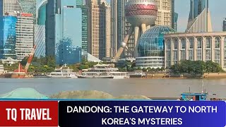 Dandong The Gateway to North Koreas Mysteries [upl. by Davidde]