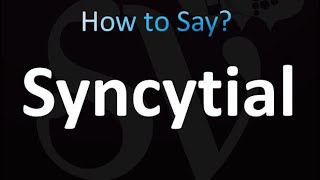 How to Pronounce Syncytial Correctly [upl. by Latton]