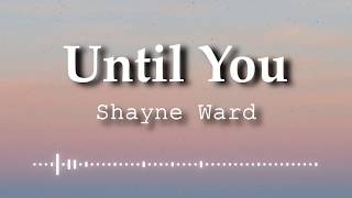 Shayne Ward  Until You Lyrics Video [upl. by Ahsitam559]