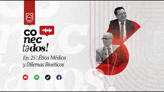 CONECTADOS Ep 25  ÉTICA MÉDICA Y DILEMAS BIOÉTICOS [upl. by Akisej960]