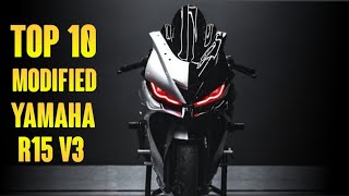 TOP 10 BEST MODIFIED YAMAHA YZF R15V3   part 4 [upl. by Eaneg]