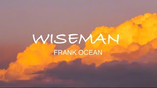 Frank Ocean  Wiseman Lyrics [upl. by Yerffoej334]