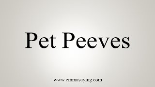 How To Say Pet Peeves [upl. by Hedvige]