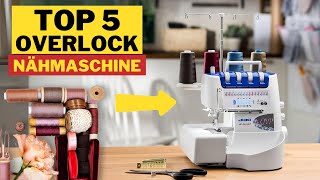 Top 5 Beste Overlock Nähmaschinen für Anfänger 2024 [upl. by Eitisahc]