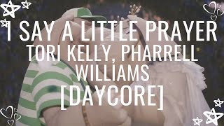 I Say A Little Prayer  Tori Kelly Pharrell Williams  DaycoreSlowed Down [upl. by Atiuqcir]