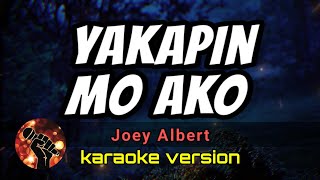 YAKAPIN MO AKO  JOEY ALBERT karaoke version [upl. by Krell]