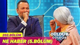 Güldür Güldür Show 202Bölüm  Ne Haber 5Bölüm [upl. by Dry]