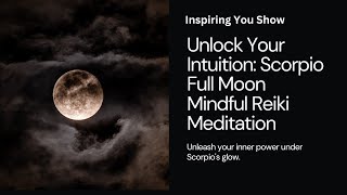 Unlock Your Intuition Scorpion Full Moon Mindful Reiki Meditation [upl. by Busby]