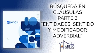 Búsqueda en cláusulas  Parte 2 quotEntidades sentido y modificador adverbialquot  LOGOS A12S0122 [upl. by Mosi820]