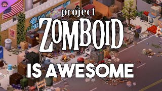 Why Project Zomboid Is So Awesome [upl. by Doubler]