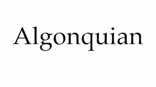 How to Pronounce Algonquian [upl. by Gabriella573]