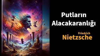 Putların Alacakaranlığı  Friedrich Nietzsche  Sesli Kitap Ücretsiz Çekiçle Felsefe [upl. by Yrrok]