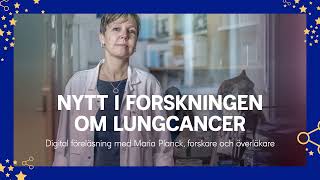 Vad är nytt i forskningen om lungcancer Kortföreläsning med cancerforskaren Maria Planck [upl. by Gabi]