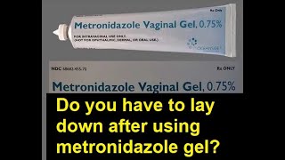 Do you have to lay down after using metronidazole gel [upl. by Nsaj]