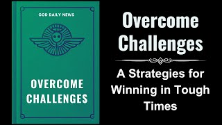 Overcome Challenges A Biblical Guide to Thriving in Tough Times Audiobook [upl. by Bull]