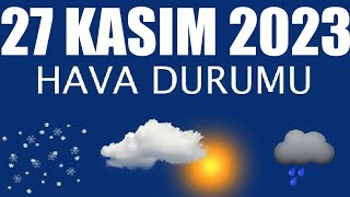 27 Kasım 2023 Hava Durumu Tüm İllerin Hava Durumu [upl. by Reade624]