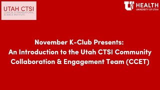 November KClub Presents An Introduction to the Utah CTSI Community Collaboration amp Engagement Team [upl. by Emirac]