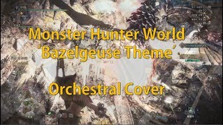 Monster Hunter World Bazelgeuse Theme Orchestral Cover [upl. by Daughtry]