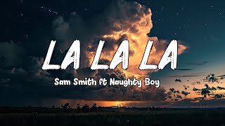 Naughty Boy Sam Smith  La la la Lyrics [upl. by Eimor]