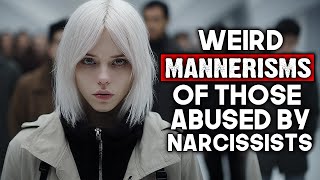 Weird Mannerisms of People Abused By Narcissists [upl. by Kohcztiy]