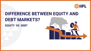 Difference Between Equity and Debt Markets  Equity vs Debt  Knowledge Center  IIFL Securities [upl. by Patterman]