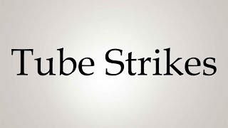 How to Pronounce Tube Strikes [upl. by Millar]