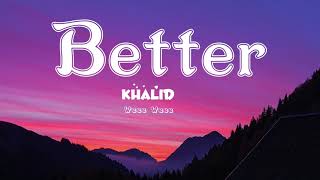 Khalid  Better Lyrics [upl. by Cesar]