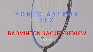 Yonex Astrox 5FX Badminton Racket Review [upl. by Radu470]