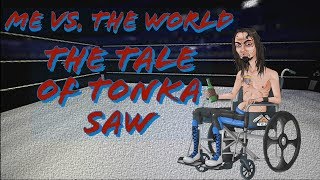 Me vs The World  The Tale of Tonka Saw Part I [upl. by Lauhsoj810]