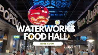 Waterworks Food Hall is Now Open [upl. by Catherine882]