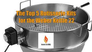 The Top 5 Rotisserie Kits for the Weber Kettle 22 [upl. by Judah]