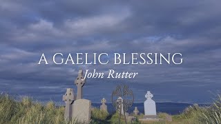 A Gaelic Blessing  John Rutter  Remembrance [upl. by Sinai]