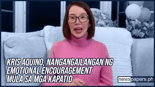 Kris Aquino Nangangailangan Ng Emotional Encouragement Mula Sa Mga Kapatid [upl. by Trimmer674]