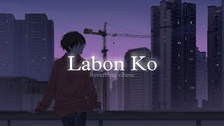 Labon Ko Slowed  Reverbed  KK [upl. by Boice]