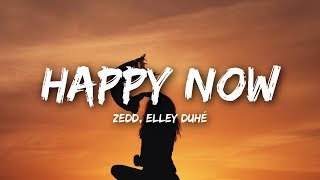 Zedd Elley Duhé  Happy Now Lyrics [upl. by Marcoux438]