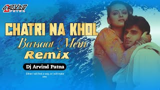 Chatri Na Khol Barsaat Mein Hindi Song Remix By Dj Arvind Patna [upl. by Doroteya]