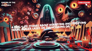 4 RealLife Stories About Horrifying And Terrifying Serial Murder Cases On Thanksgiving [upl. by Eisned]