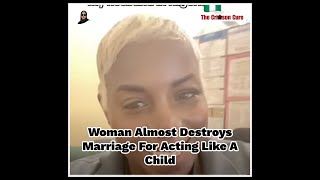 Woman Almost Destroys Her Marriage For Acting Like A Child [upl. by Llertnod]