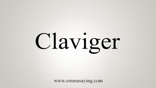 How To Say Claviger [upl. by Leirol]