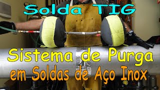 Solda TIG  Sistema de Purga Para Soldas em Aços Inox  Parte 1 [upl. by Aitekram49]