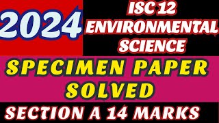 ISC 12 ENVIRONMENTAL SCIENCE 2024 SPECIMEN PAPER SOLVED [upl. by Putnam]