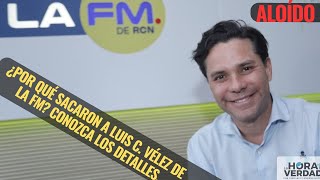 ¿POR QUÉ SACARÓN A LUIS C VÉLEZ DE LA FM CONOZCA LOS DETALLES AL OÍDO OCTUBRE 4 DE 2024 [upl. by Noir]