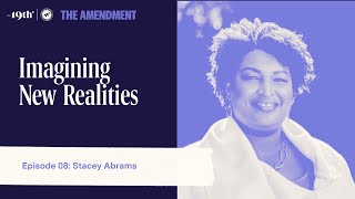 Imagining New Realities with Stacey Abrams  The Amendment Podcast Ep 08 [upl. by Nnaeoj]