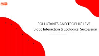 L5 Pollutants and trophic level Biotic Interaction amp Ecological Succession ENVSL005 [upl. by Honig903]