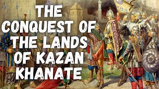 The Russian Conquest of Lands of Kazan Khanate [upl. by Enuj203]