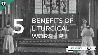 Five Benefits of Liturgical Worship [upl. by Lux501]