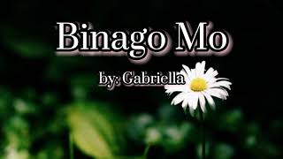 Binago Mo  by Gabriella  Lyrics KenHandMade [upl. by Yruama]