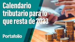 Prográmese así queda el calendario tributario para lo que resta de 2023  Portafolio [upl. by Notnilk]