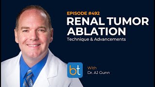 Renal Tumor Ablations Technique and Advancements w Dr AJ Gunn  BackTable Podcast Ep 492 [upl. by Nevin]