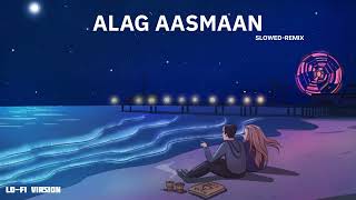 Anuv Jain  ALAG AASMAAN Slowed  Reverb  Lyrics  LOFI VIRSION [upl. by Nicholle]